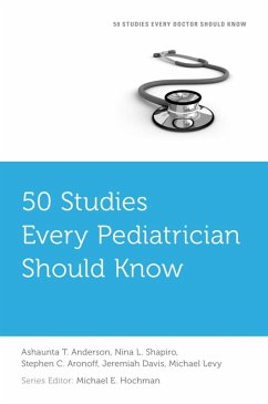 50 Studies Every Pediatrician Should Know (eBook, ePUB) - Anderson, Ashaunta T.; Shapiro, Nina L.; Aronoff, Stephen C.; Davis, Jeremiah; Levy, Michael