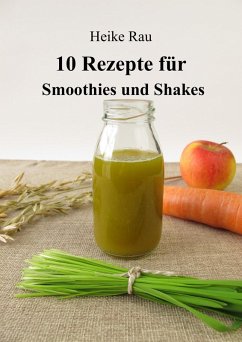10 Rezepte für Smoothies und Shakes (eBook, ePUB) - Rau, Heike