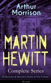 MARTIN HEWITT Complete Series: 25 Mysteries & Detective Stories in One Volume (Illustrated) (eBook, ePUB)