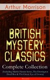 British Mystery Classics - Complete Collection (Including Martin Hewitt Series, The Dorrington Deed Box & The Green Eye of Goona) - Illustrated (eBook, ePUB)