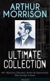 ARTHUR MORRISON Ultimate Collection: 80+ Mysteries, Detective Stories & Supernatural Tales (eBook, ePUB)