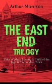 THE EAST END TRILOGY: Tales of Mean Streets, A Child of the Jago & To London Town (eBook, ePUB)