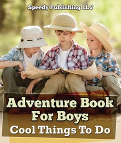 Adventure Book For Boys: Cool Things To Do (eBook, ePUB) - Publishing Llc, Speedy
