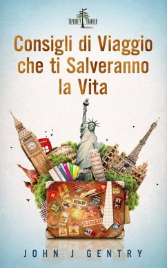 Consigli Di Viaggio Che Ti Salveranno La Vita (eBook, ePUB) Cover Consigli Di Viaggio Che Ti Salveranno La Vita (eBook, ePUB)