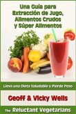 Una Guía Para Extracción De Jugo, Alimentos Crudos Y Súper Alimentos (eBook, ePUB)