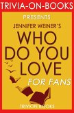 Who Do You Love: by Jennifer Weiner (Trivia-On-Books) (eBook, ePUB)