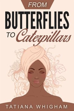 From Butterflies to Caterpillars (eBook, ePUB) - Whigham, Tatiana