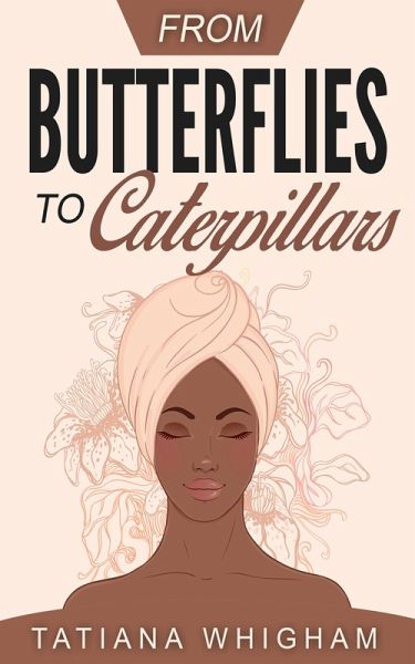 From Butterflies to Caterpillars (eBook, ePUB) From Butterflies to Caterpillars (eBook, ePUB)