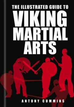 The Illustrated Guide to Viking Martial Arts - Cummins, Antony, MA