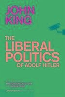 The Liberal Politics of Adolf Hitler - King, John