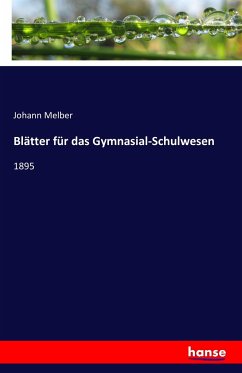 Blätter für das Gymnasial-Schulwesen - Melber, Johann