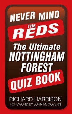 Never Mind the Reds: The Ultimate Nottingham Forest Quiz Book - Harrison, Richard