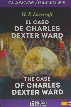 El caso de Charles Dexter Ward = The case of Charles Dexter Ward - Lovecraft, H. P.