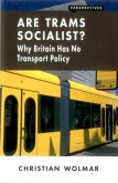 Are Trams Socialist?: Why Britain Has No Transport Policy Are Trams Socialist?: Why Britain Has No Transport Policy