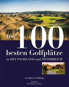 Die 100 besten Golfplätze in Deutschland und Österreich - Schillings, Rainer
