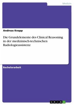 Die Grundelemente des Clinical Reasoning in der medizinisch-technischen Radiologieassistenz - Knapp, Andreas