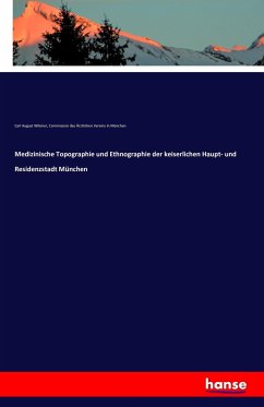 Medizinische Topographie und Ethnographie der keiserlichen Haupt- und Residenzstadt München