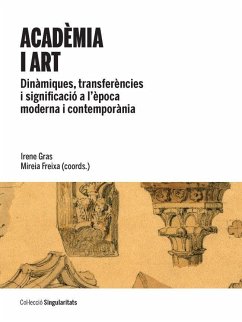 Acadèmia i art : dinàmiques, transferències i significació a l'Època Moderna i Contemporània - Freixa, Mireia; Gras, Irene