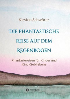 Die phantastische Reise auf dem Regenbogen - Schwörer, Kirsten