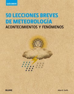 Guía breve : 50 lecciones breves de meteorología : acontecimientos y fenómenos - Scaife, Adam A.