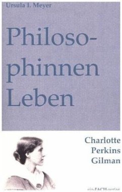 PhilosophinnenLeben: Charlotte Perkins Gilman - Meyer, Ursula I.