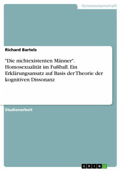 &quote;Die nichtexistenten Männer&quote;. Homosexualität im Fußball. Ein Erklärungsansatz auf Basis der Theorie der kognitiven Dissonanz