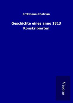 Geschichte eines anno 1813 Konskribierten - Erckmann-Chatrian