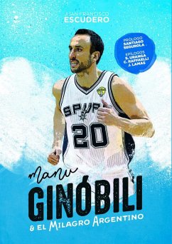 Manu Ginóbili y el milagro argentino - Segurola Basáñez, Santiago; Escudero Sánchez, Juan Francisco