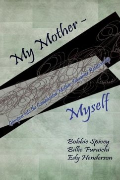 My Mother - Myself: Glimpses into the Complicated Mother-Daughter Relationship - Spivey, Bobbie; Furuichi, Billie Ruth; Henderson, Edy
