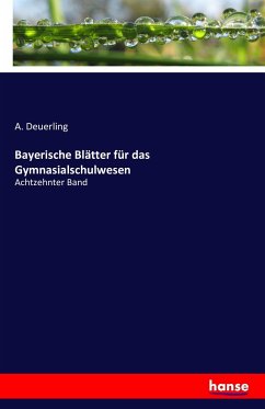 Bayerische Blätter für das Gymnasialschulwesen - Deuerling, A.