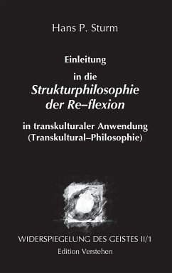 Widerspiegelung des Geistes II/1 - Einleitung in die Strukturphilosophie der Re-flexion in transkulturaler Anwendung (Transkultural¿Philosophie) - Sturm, Hans P.