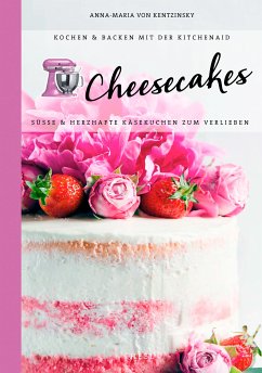 Kochen & Backen mit der KitchenAid®: Cheesecakes - Kentzinsky, Anna-Maria von