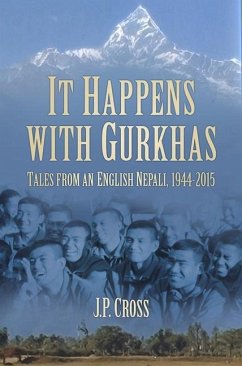 It Happens with Gurkhas: Tales from an English Nepali, 1944-2015 - Cross, J. P.