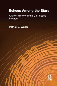 Echoes Among the Stars: A Short History of the U.S. Space Program (eBook, ePUB) - Walsh, Patrick J.