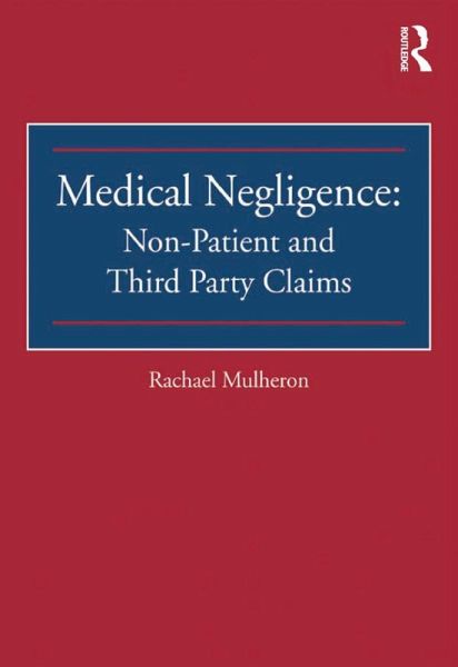 Medical Negligence: Non-Patient and Third Party Claims (eBook, PDF) Medical Negligence: Non-Patient and Third Party Claims (eBook, PDF)