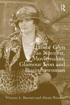 Elinor Glyn as Novelist, Moviemaker, Glamour Icon and Businesswoman (eBook, PDF) - Barnett, Vincent L.; Weedon, Alexis