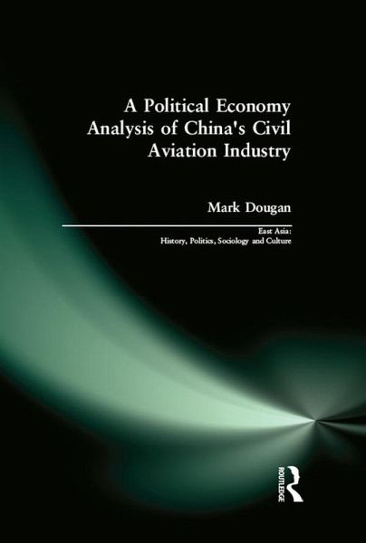 A Political Economy Analysis of China's Civil Aviation Industry (eBook, PDF) A Political Economy Analysis of China's Civil Aviation Industry (eBook, PDF)