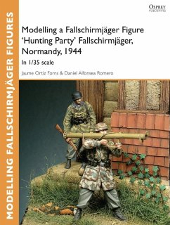Modelling a Fallschirmjäger Figure 'Hunting Party' Fallschirmjäger, Normandy, 1944 (eBook, PDF) - Forns, Jaume Ortiz; Romero, Daniel Alfonsea