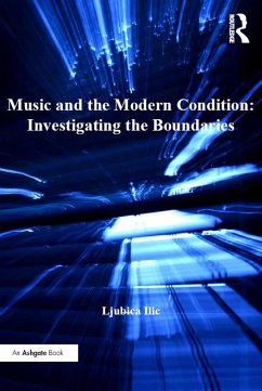 Music and the Modern Condition: Investigating the Boundaries (eBook, ePUB) - Ilic, Ljubica