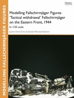 Modelling Fallschirmjäger Figures 'Tactical withdrawl' Fallschirmjäger on the Eastern Front, 1944 (eBook, PDF) - Forns, Jaume Ortiz; Romero, Daniel Alfonsea