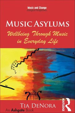 Music Asylums: Wellbeing Through Music in Everyday Life (eBook, ePUB) - Denora, Tia