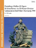 Modelling a Waffen-SS Figure SS-Scharführer, 1st SS-Panzer-Division 'Leibstandarte Adolf Hitler', Normandy, 1944 (eBook, PDF)