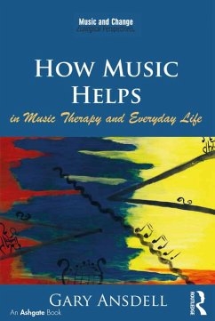 How Music Helps in Music Therapy and Everyday Life (eBook, PDF) - Ansdell, Gary