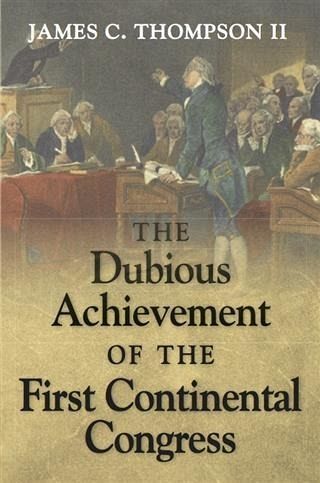 Dubious Achievement of the First Continental Congress (eBook, ePUB)