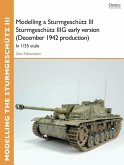 Modelling a Sturmgeschütz III Sturmgeschütz IIIG early version (December 1942 production) (eBook, PDF)
