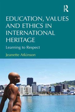 Education, Values and Ethics in International Heritage (eBook, PDF) - Atkinson, Jeanette