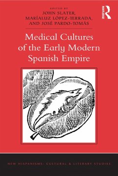 Medical Cultures of the Early Modern Spanish Empire (eBook, ePUB) - Slater, John; López-Terrada, Maríaluz; Pardo-Tomás, José