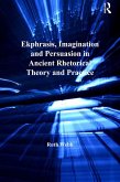 Ekphrasis, Imagination and Persuasion in Ancient Rhetorical Theory and Practice (eBook, PDF) Ekphrasis, Imagination and Persuasion in Ancient Rhetorical Theory and Practice (eBook, PDF)