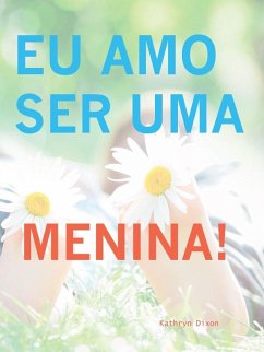 Eu Amo Ser Uma Menina! (eBook, ePUB) - Dixon, Kathryn