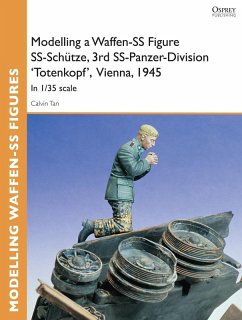 Modelling a Waffen-SS Figure SS-Schütze, 3rd SS-Panzer-Division 'Totenkopf' Vienna, 1945 (eBook, PDF) - Tan, Calvin